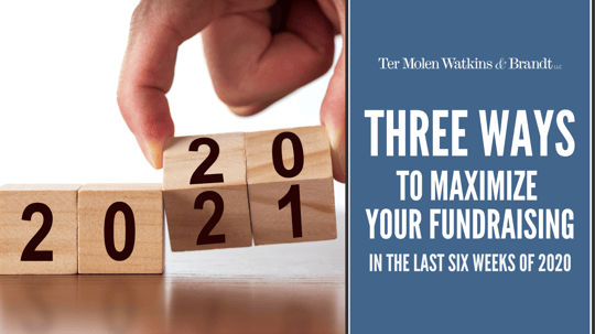 Three Ways to Maximize your Fundraising in the last six weeks of 2020
