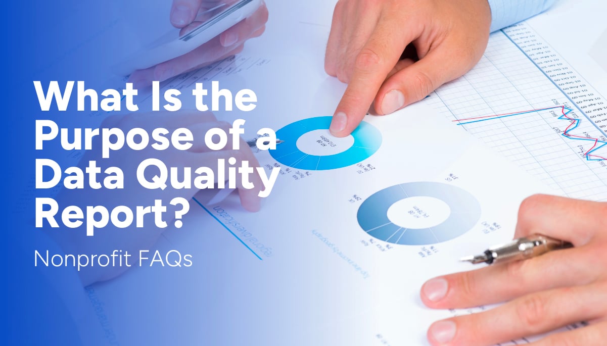 What Is the Purpose of a Data Quality Report? Nonprofit FAQs