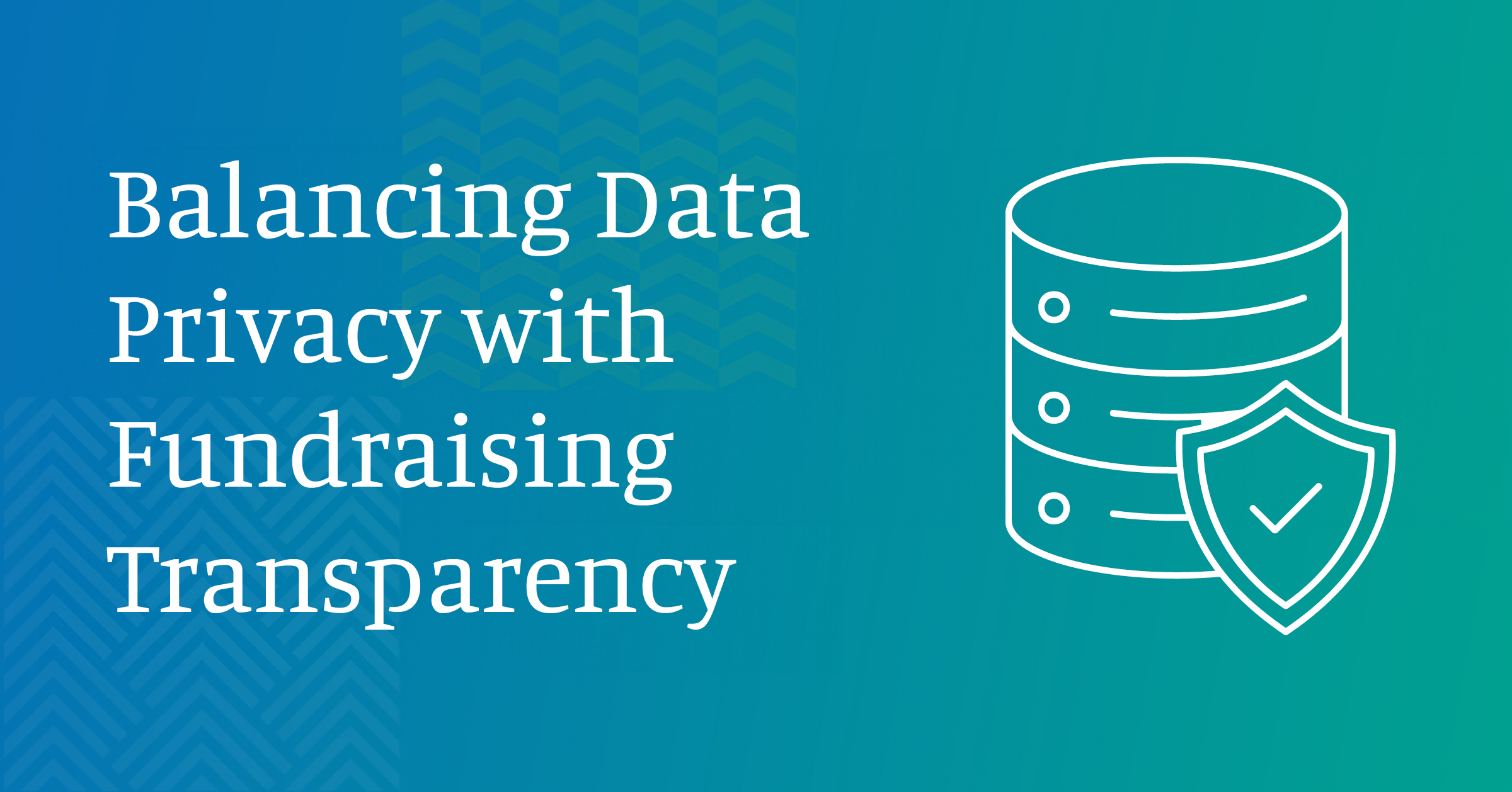 Balancing Data Privacy with Fundraising Transparency: 3 Tips