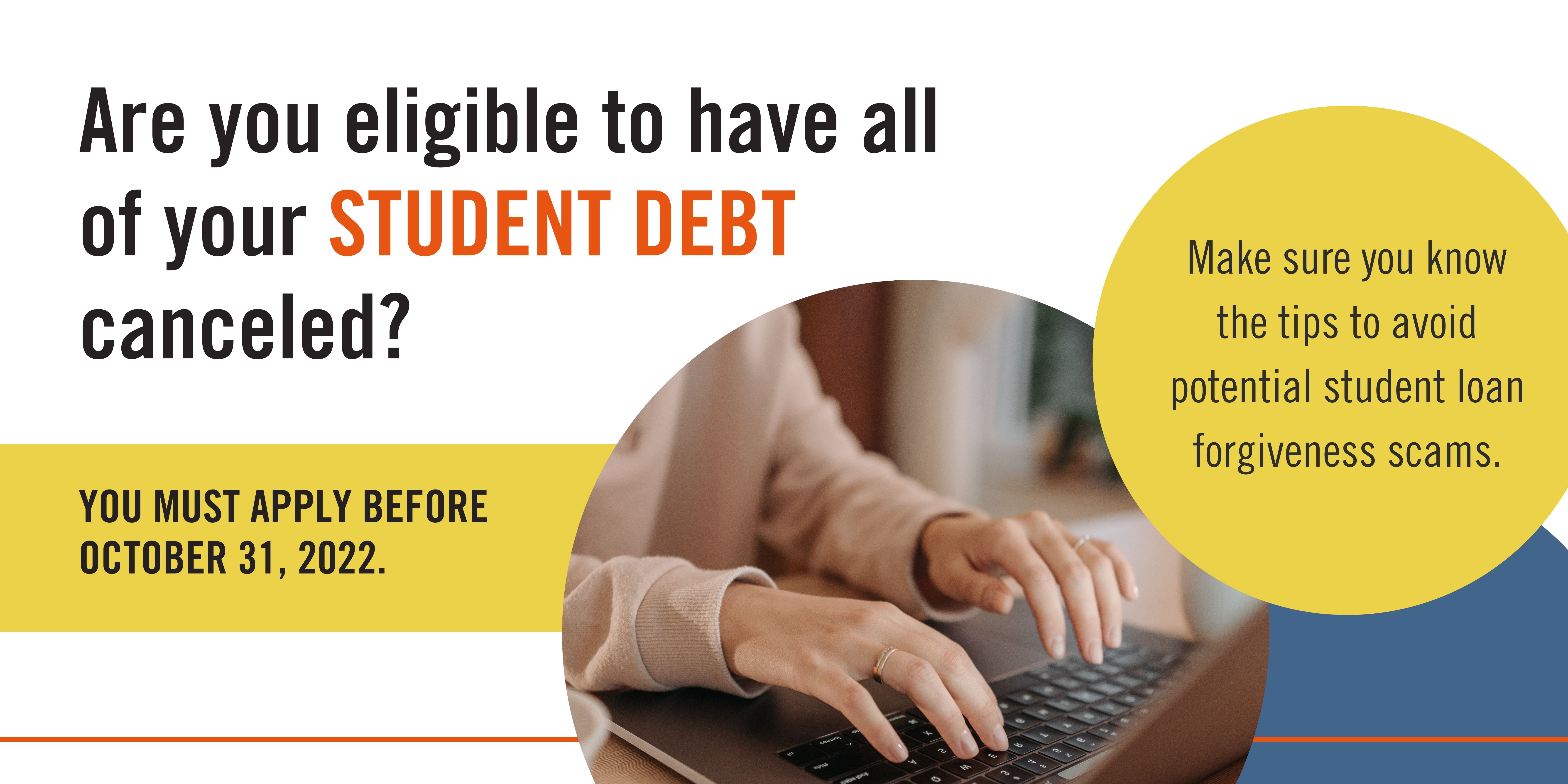 Blog banner saying "Are you eligible to have all of your student debt canceled? Apply by October 31st! Make sure you know the tips to avoid student loan forgiveness scams!"