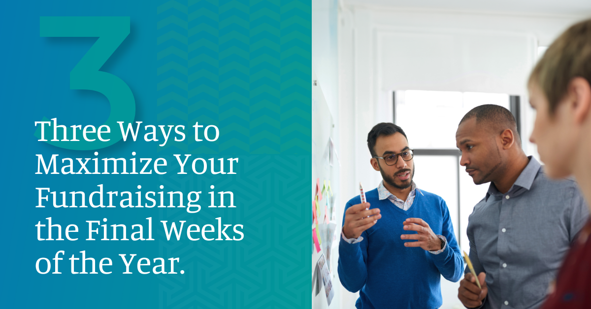 Three ways to maximize fundraising in the final weeks of the year.