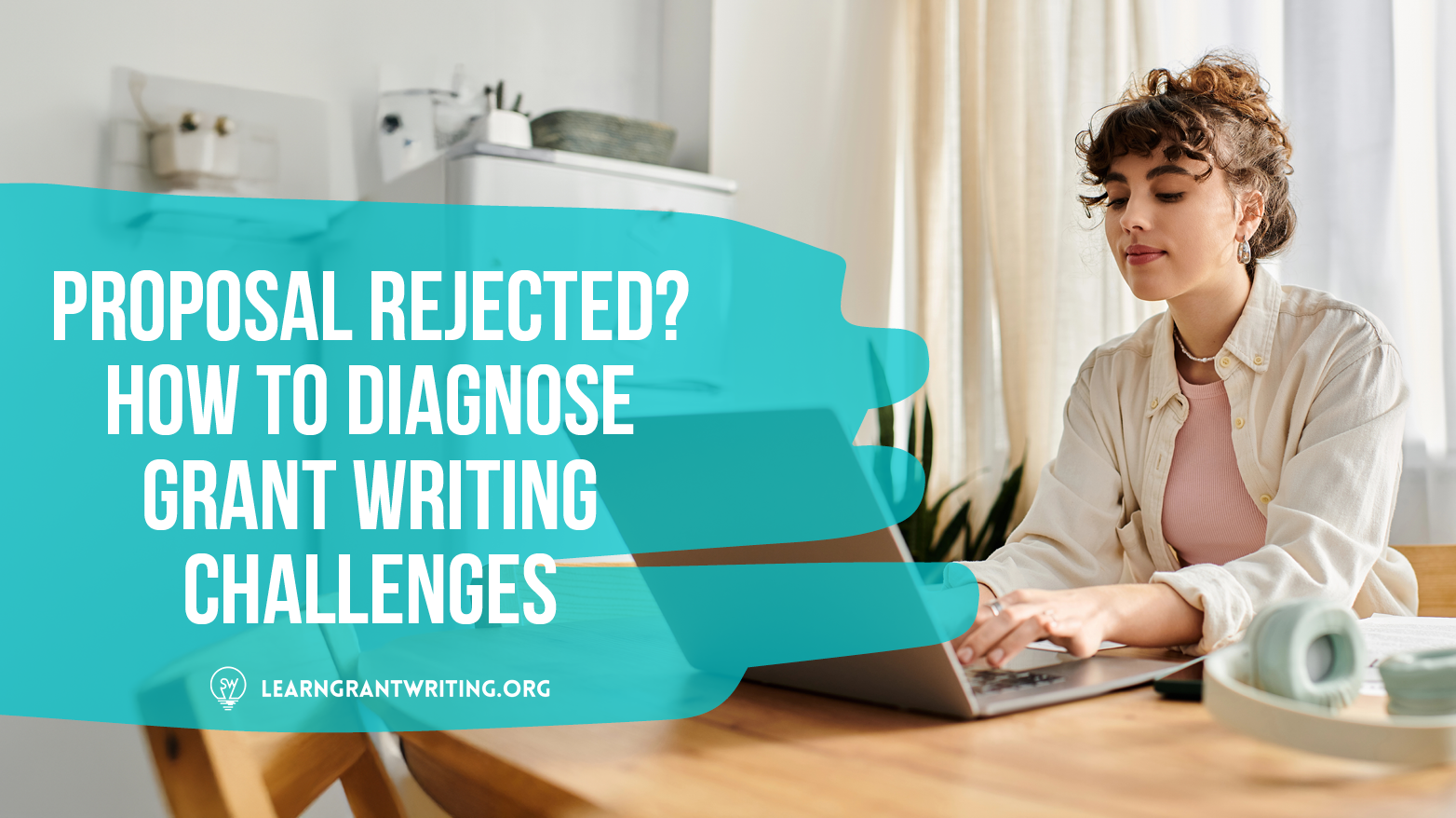 Proposal Rejected? How To Diagnose Grant Writing Challenges